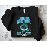 Chaotic Neutral I Like To Keep My Options Open D20 Tabletop Sweatshirt