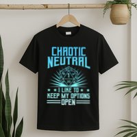 Chaotic Neutral I Like To Keep My Options Open D20 Tabletop T-Shirt