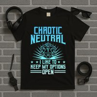 Chaotic Neutral I Like To Keep My Options Open D20 Tabletop T-Shirt