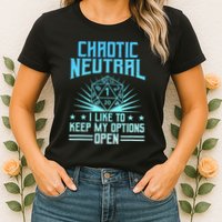 Chaotic Neutral I Like To Keep My Options Open D20 Tabletop Womens T-Shirt