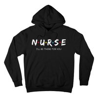 Cute Nurse I Will Be There For You Gift For Rn & Lpn Hoodie