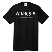 Cute Nurse I Will Be There For You Gift For Rn & Lpn Tall T-Shirt