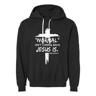 Christian Normal IsnT Coming Back Jesus Is Garment-Dyed Fleece Hoodie