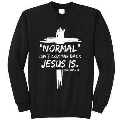 Christian Normal IsnT Coming Back Jesus Is Sweatshirt