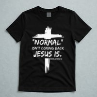Christian Normal IsnT Coming Back Jesus Is T-Shirt