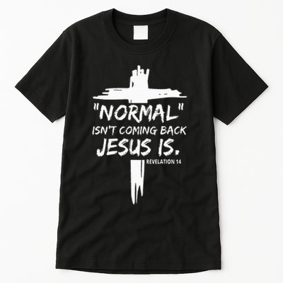 Christian Normal IsnT Coming Back Jesus Is Tall T-Shirt
