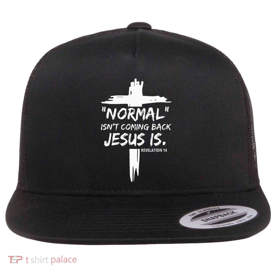 Christian Normal IsnT Coming Back Jesus Is Flatbill Hat