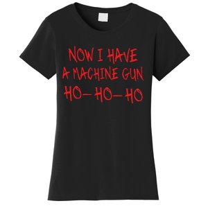 Christmas Now I Have A Machine Gun Ho Ho Ho Women's T-Shirt