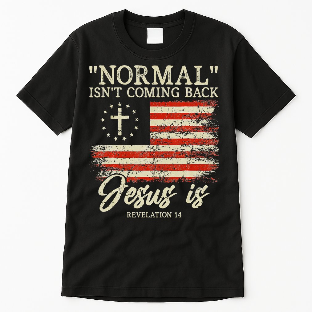 Christian Normal Isnt Coming Back Jesus Is Gift Tall T-Shirt