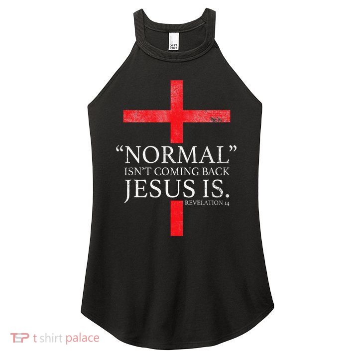 Christian Normal Isnt Coming Back Jesus Is Gift Women's Perfect Tri Rocker Tank
