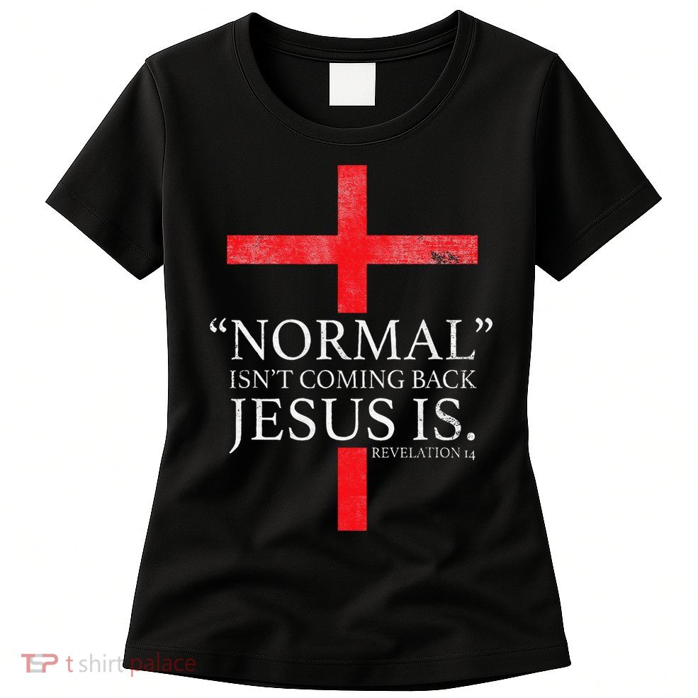 Christian Normal Isnt Coming Back Jesus Is Gift Womens T-Shirt