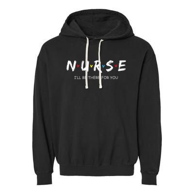 Cute Nurse I will Be There For You Gift For RN & LPN Garment-Dyed Fleece Hoodie