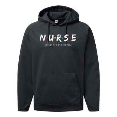 Cute Nurse I will Be There For You Gift For RN & LPN Performance Fleece Hoodie