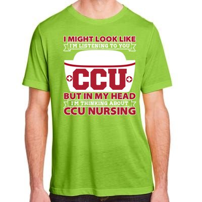 Ccu Nurse I Might Look Like Im Listening To You Icu Nursing Gift Adult ChromaSoft Performance T-Shirt