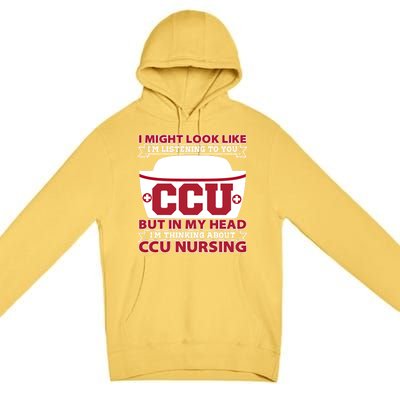 Ccu Nurse I Might Look Like Im Listening To You Icu Nursing Gift Premium Pullover Hoodie