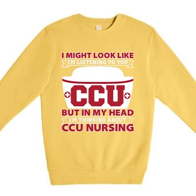 Ccu Nurse I Might Look Like Im Listening To You Icu Nursing Gift Premium Crewneck Sweatshirt