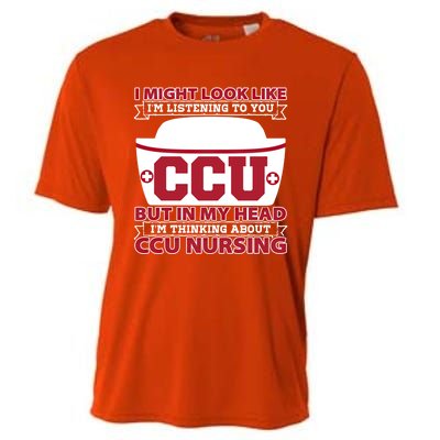 Ccu Nurse I Might Look Like Im Listening To You Icu Nursing Gift Cooling Performance Crew T-Shirt