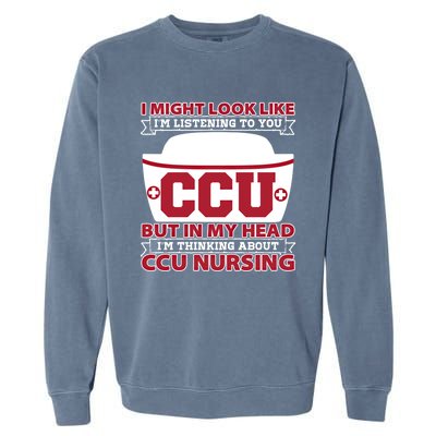 Ccu Nurse I Might Look Like Im Listening To You Icu Nursing Gift Garment-Dyed Sweatshirt