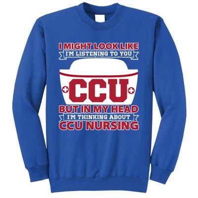 Ccu Nurse I Might Look Like Im Listening To You Icu Nursing Gift Sweatshirt