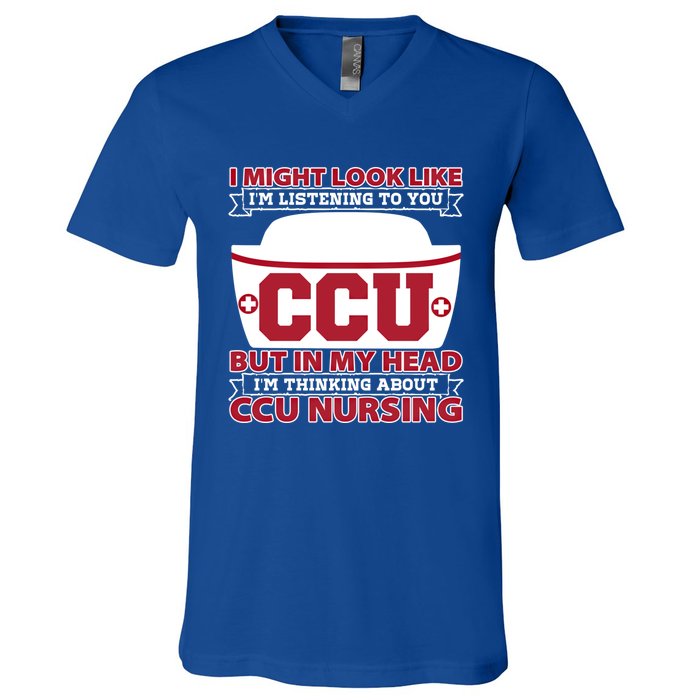 Ccu Nurse I Might Look Like Im Listening To You Icu Nursing Gift V-Neck T-Shirt