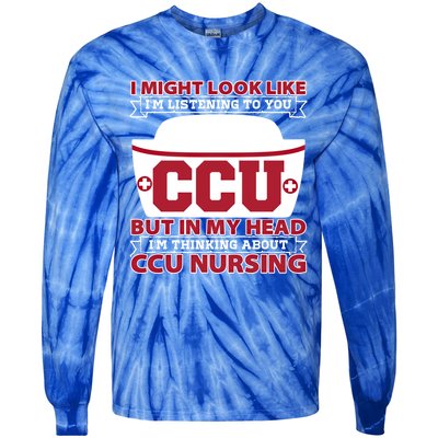 Ccu Nurse I Might Look Like Im Listening To You Icu Nursing Gift Tie-Dye Long Sleeve Shirt