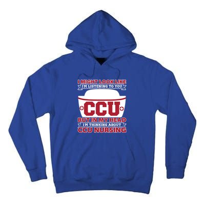 Ccu Nurse I Might Look Like Im Listening To You Icu Nursing Gift Tall Hoodie