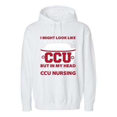 Ccu Nurse I Might Look Like Im Listening To You Icu Nursing Gift Garment-Dyed Fleece Hoodie