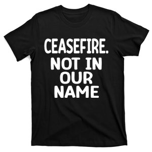 Ceasefire Not In Our Name Ceasefire T-Shirt