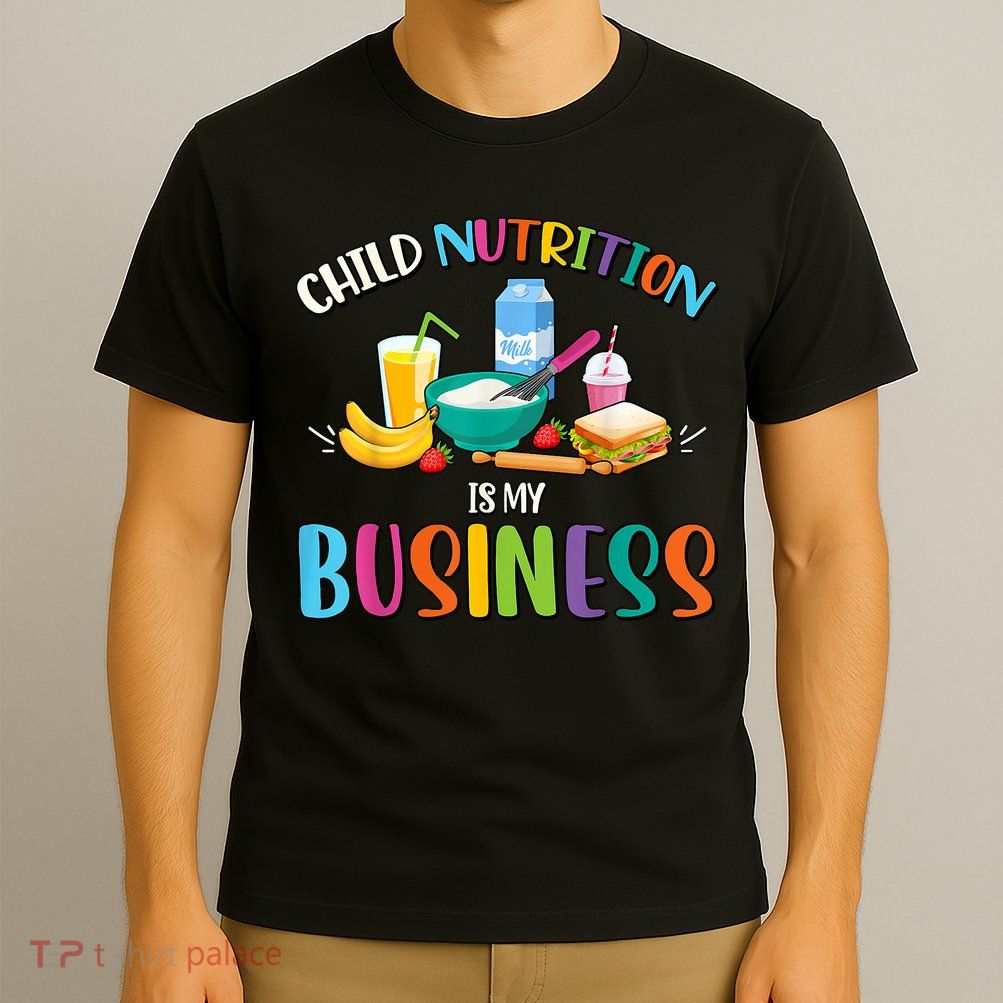 Child Nutrition Is My Business Cafeteria Worker Lunch Lady T-Shirt