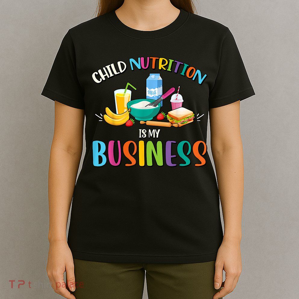 Child Nutrition Is My Business Cafeteria Worker Lunch Lady T-Shirt