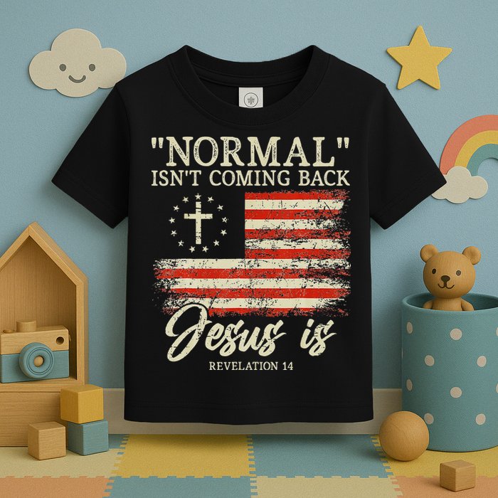 Christian Normal Isn't Coming Back Jesus Is Gift Toddler T-Shirt