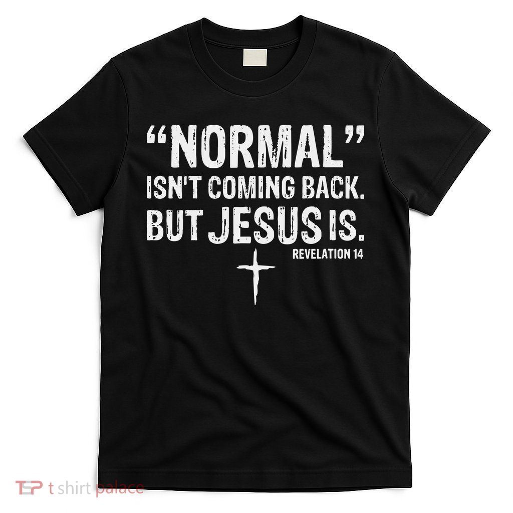 Christian Normal Isn't Coming Back But Jesus Is Revelation 14 T-Shirt