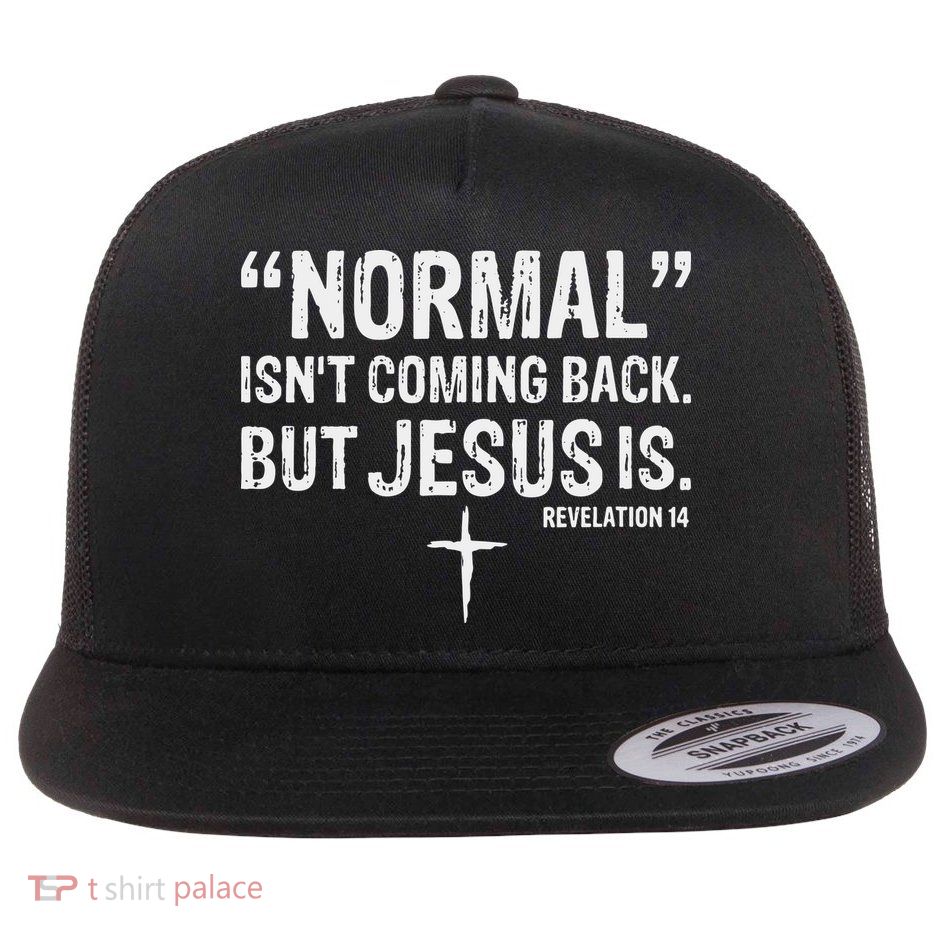 Christian Normal Isn't Coming Back But Jesus Is Revelation 14 Flat Bill Trucker Hat