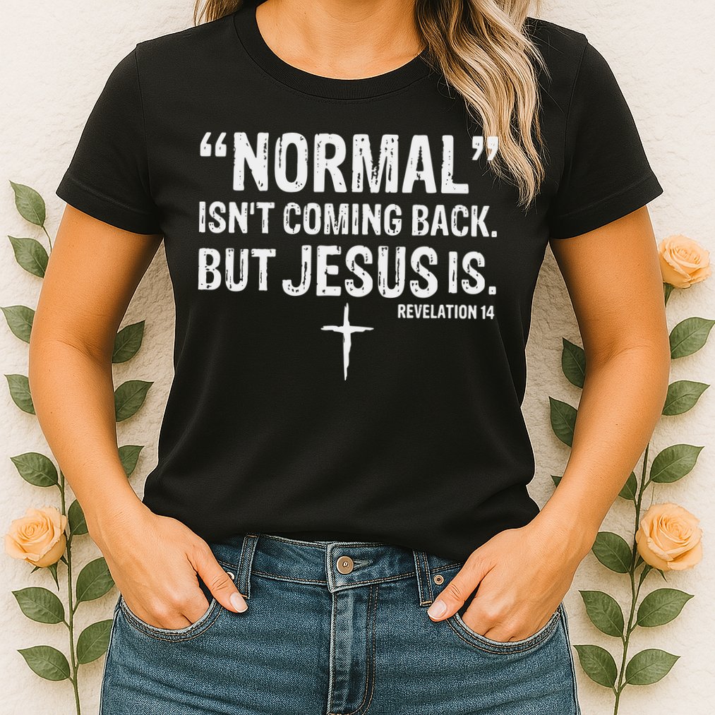 Christian Normal Isn't Coming Back But Jesus Is Revelation 14 Womens T-Shirt