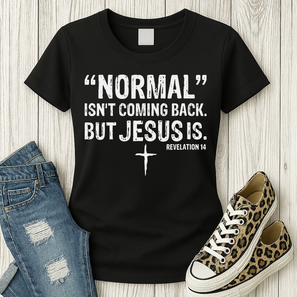 Christian Normal Isn't Coming Back But Jesus Is Revelation 14 Womens T-Shirt
