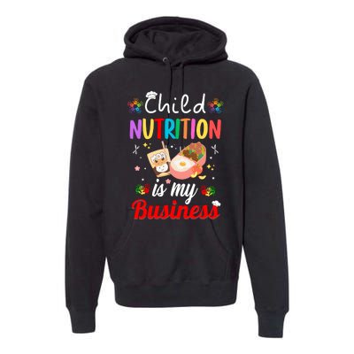 Child Nutrition Is My Business School Cafeteria Lunch Lady Premium Hoodie