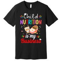 Child Nutrition Is My Business School Cafeteria Lunch Lady Premium T-Shirt