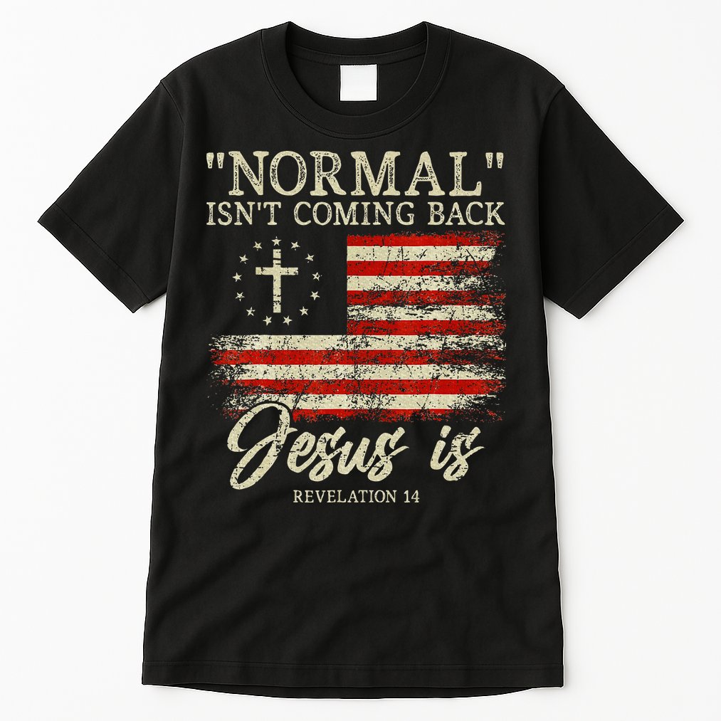 Christian Normal IsnT Coming Back Jesus Is Gift Tall T-Shirt