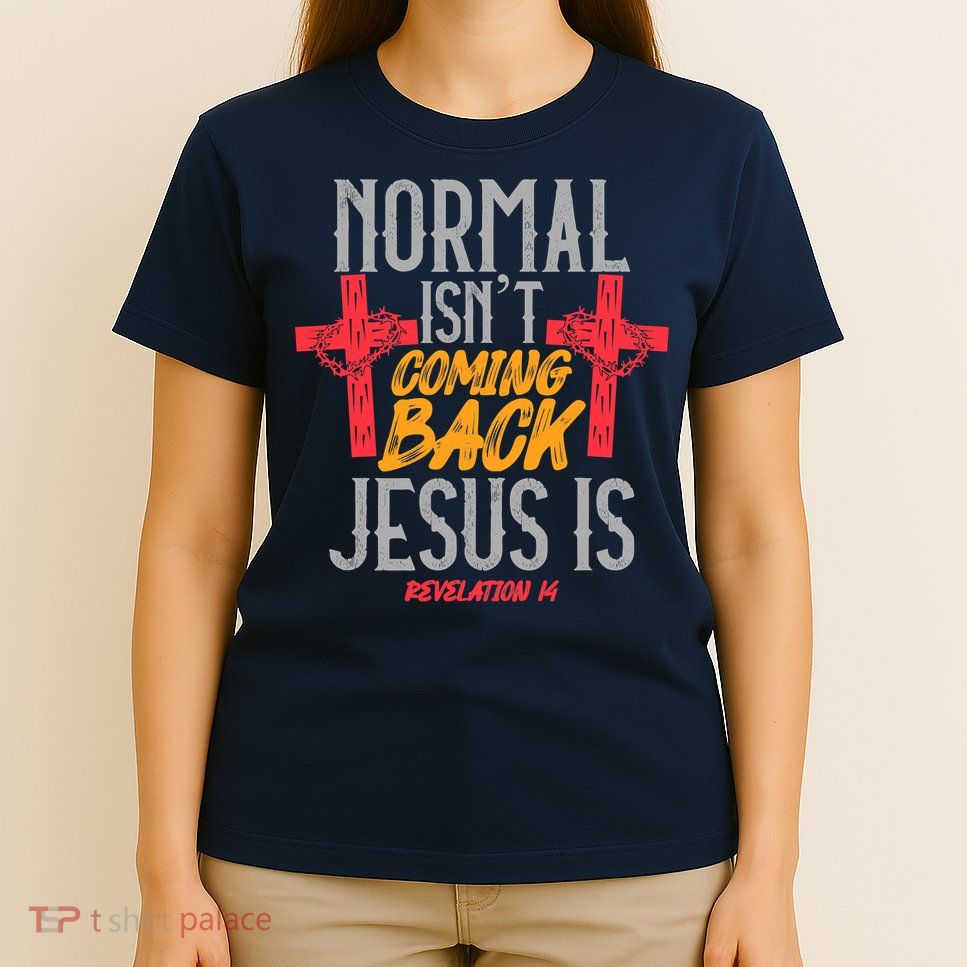 Christian Normal Isn't Coming Back Jesus Is Revelation T-Shirt