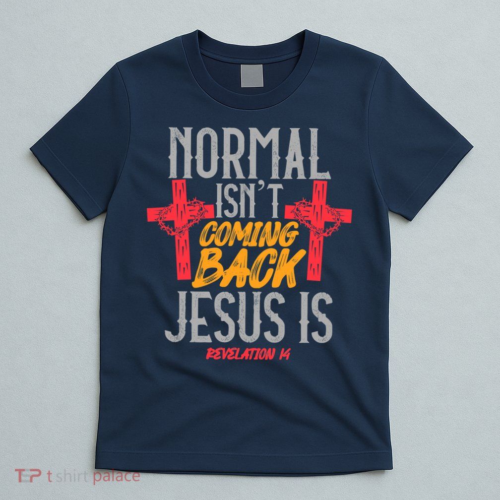 Christian Normal Isn't Coming Back Jesus Is Revelation T-Shirt