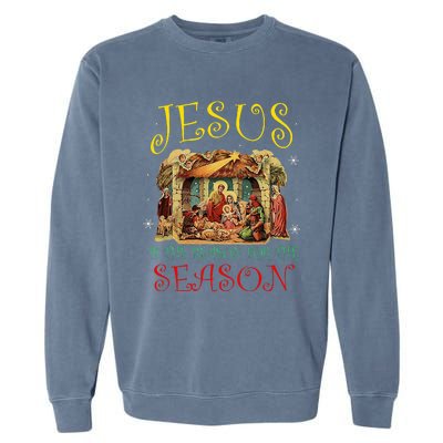 Christmas Nativity Jesus Is The Reason For The Season Manger Garment-Dyed Sweatshirt