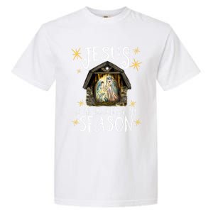 Christmas Nativity Jesus Is The Reason For The Season Ger Gift Garment-Dyed Heavyweight T-Shirt