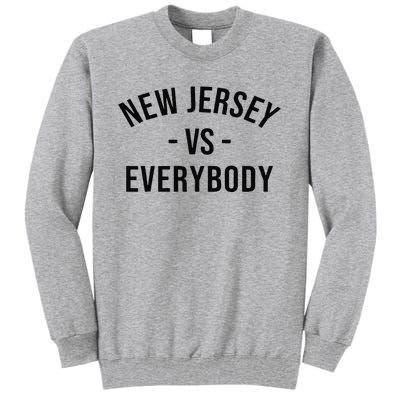 Cute New Jersey Vs Everybodys Gift Tall Sweatshirt