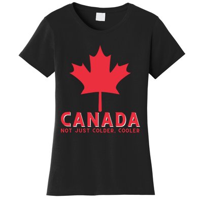 Canada Not Just Colder Cooler Canadian Maple Leaf Canada Women's T-Shirt