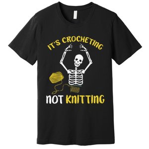 Crocheting Not Knitting Crocheter Crochet Premium T-Shirt