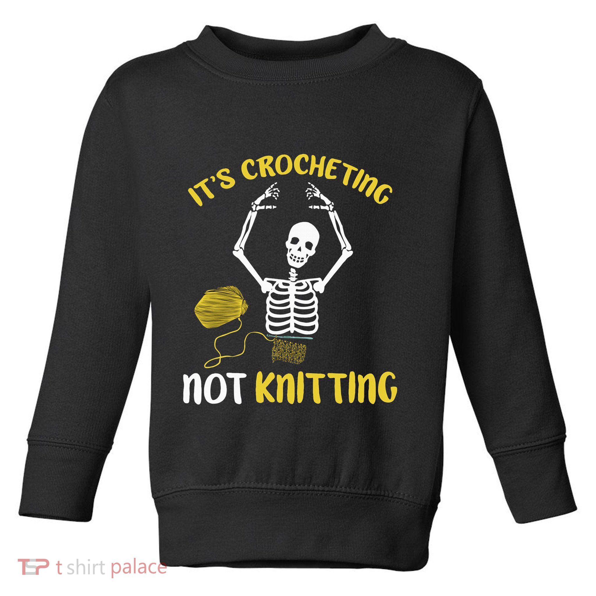 Crocheting Not Knitting Crocheter Crochet Toddler Sweatshirt