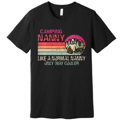 Camping Nanny Like A Normal Nanny Only Way Cooler Premium T-Shirt