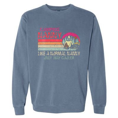 Camping Nanny Like A Normal Nanny Only Way Cooler Garment-Dyed Sweatshirt