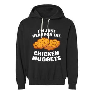 Chicken Nuggets Lover Im Just Here For The Chicken Nuggets Garment-Dyed Fleece Hoodie