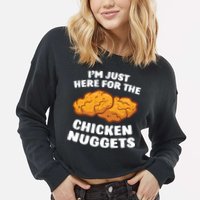 Chicken Nuggets Lover Im Just Here For The Chicken Nuggets Cropped Pullover Crew